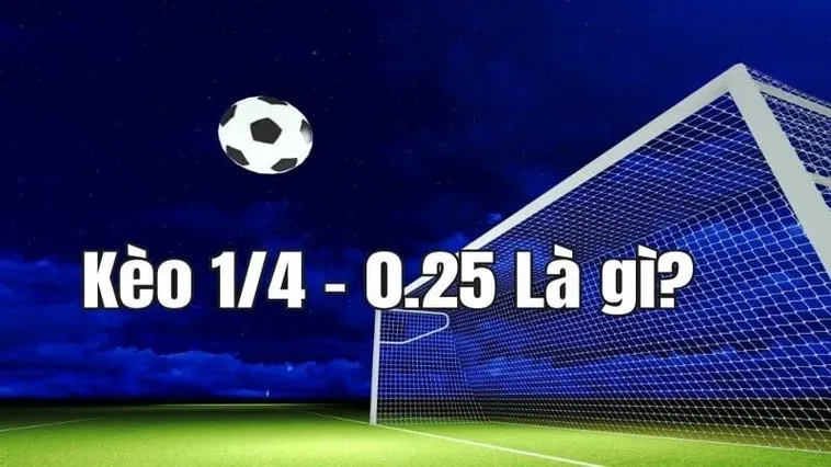 Hiểu Rõ Kèo Chấp 0.25 Để Tham Gia Dự Đoán Bóng Đá