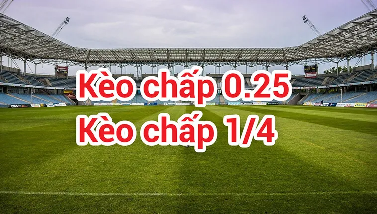 Hiểu Rõ Kèo Chấp 0.25 Để Tham Gia Dự Đoán Bóng Đá