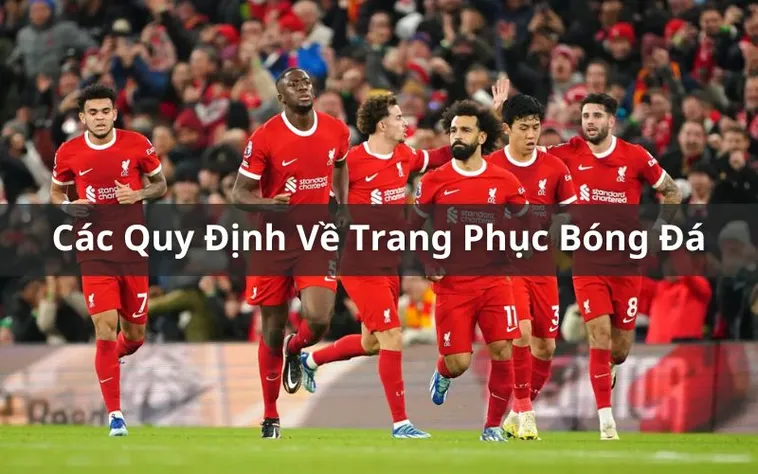 Quy Định Về Trang Phục Bóng Đá Chuẩn Quốc Tế Cho Cầu Thủ